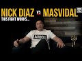 Nick Diaz vs Jorge Masvidal Will Always Work…