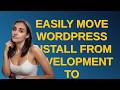 Wordpress: Easily move WordPress install from development to production?