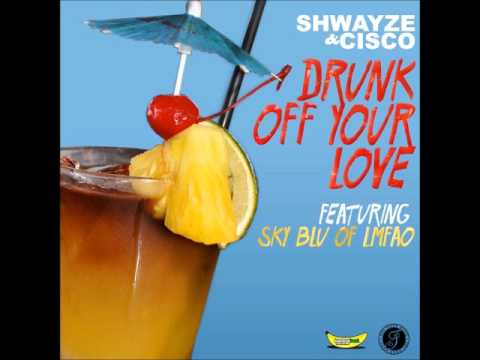 Shwayze & Cisco - Drunk Off Your Love (feat. Sky Blu of LMFAO)