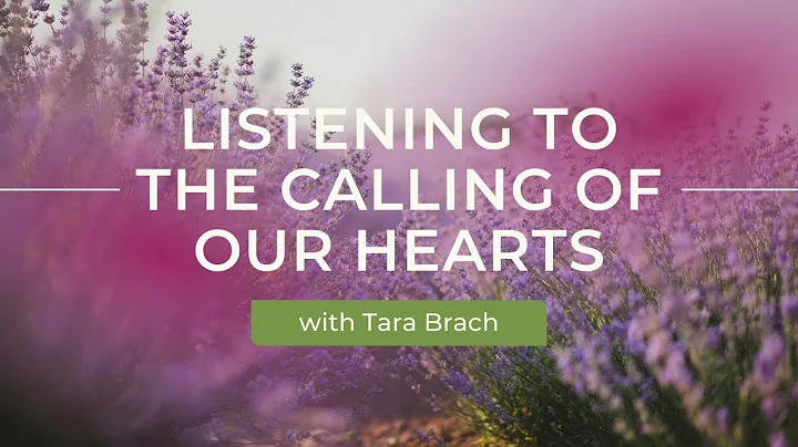 Listening to the Calling of our Hearts - Tara Brach