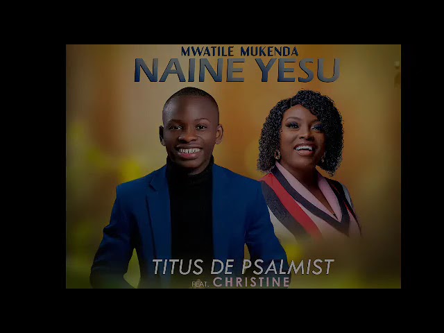 Titus De Psalmist Ft Christine   Mwatile Mukenda Naine Official Audio 2023 class=