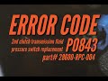 Error Code: P0843 REPLACE 2nd clutch transmission fluid pressure switch,