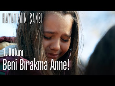 Beni bırakma anne! - Hayatımın Şansı 1. Bölüm