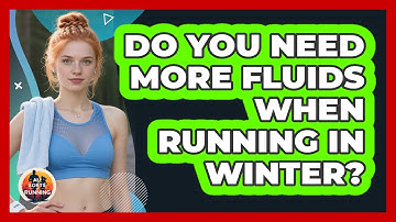 Do You Need More Fluids When Running In Winter?