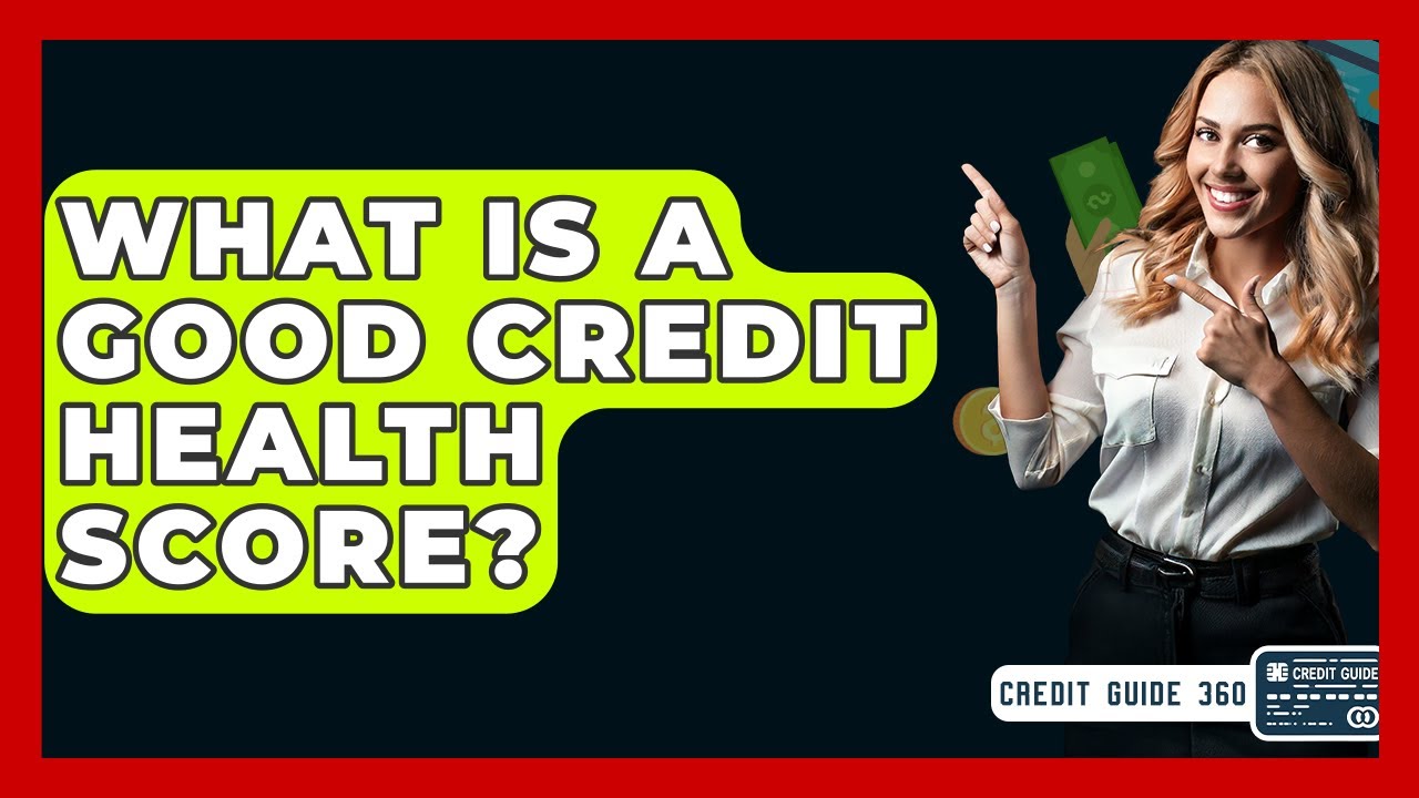 What Is A Good Credit Health Score? - CreditGuide360.com