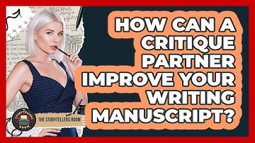 How Can A Critique Partner Improve Your Writing Manuscript? - The Storytellers Room