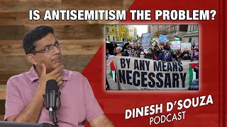 IS ANTISEMITISM THE PROBLEM? Dinesh D’Souza Podcast Ep818