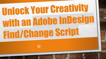 Unlock Your Creativity with an Adobe InDesign Find/Change Script