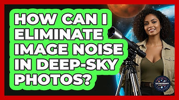 How Can I Eliminate Image Noise In Deep-sky Photos? - Astronomy Made Simple
