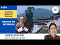 Bhutan Prime Minister interview | Gelephu megacity project | Worldview