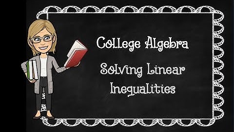 College Algebra: Solving Linear Inequalities
