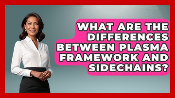 What Are The Differences Between Plasma Framework And Sidechains? - Emerging Tech Insider