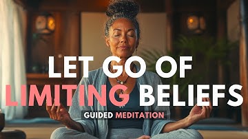 GUIDED MEDITATION (Letting Go of LIMITING BELIEFS)