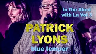 In The Shed With La Vol 3 Patrick Lyons Blue Temper Album Launch