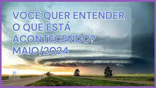 Você quer ENTENDER o que está acontecendo? MAIO/2024