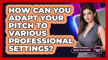 How Can You Adapt Your Pitch to Various Professional Settings?