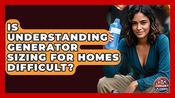 Is Understanding Generator Sizing For Homes Difficult? - Your Emergency Planner
