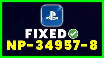 Error Code NP-34957-8: How to Fix Playstation Error Code NP-34957-8