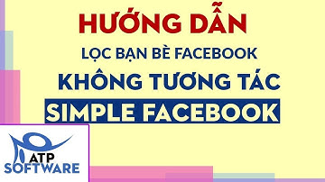 Simple Facebook - Hướng dẫn cách lọc bạn bè không tương tác trên facebook