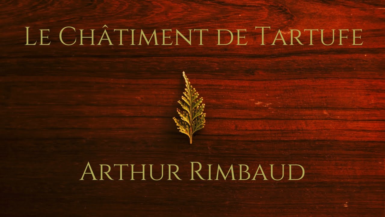 LE CHÂTIMENT DE TARTUFE - Arthur Rimbaud - Lecture de Poésie - YouTube