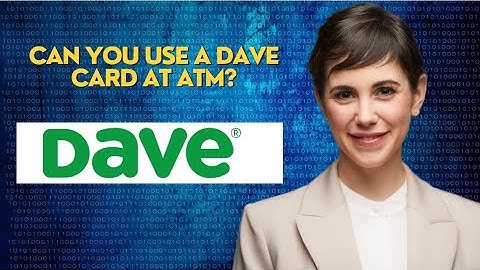 Can you use  a Dave card at ATM?