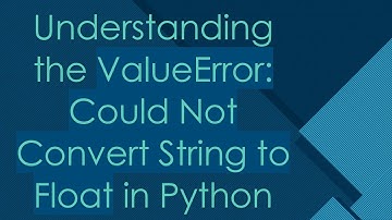 Understanding the ValueError: Could Not Convert String to Float in Python