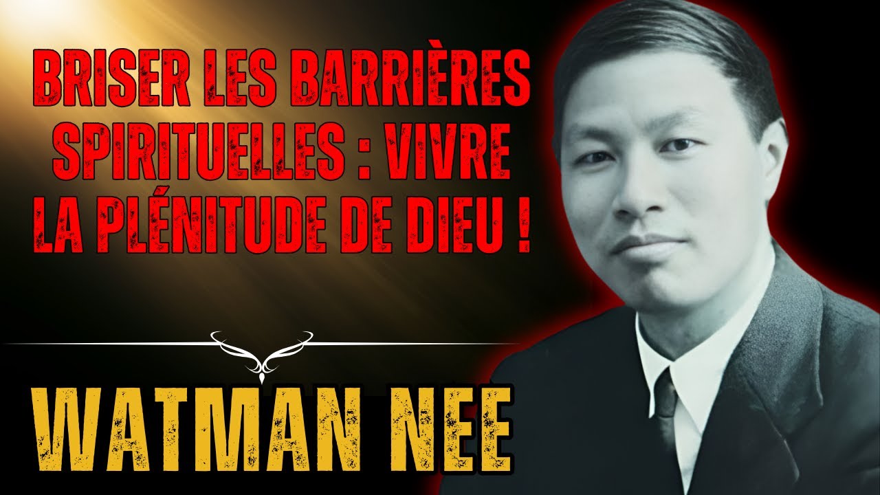 WATCHMAN NEE - Qu'est ce qui empêche votre vie spirituelle de déborder?  La vérité peut surprendre !