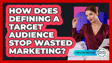 How Does Defining A Target Audience Stop Wasted Marketing? - Consulting Career Hub