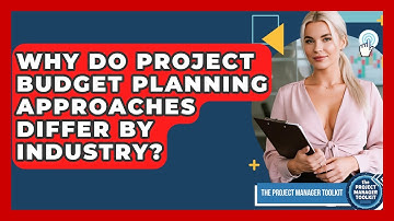 Why Do Project Budget Planning Approaches Differ By Industry? - The Project Manager Toolkit