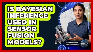 Is Bayesian Inference Used In Sensor Fusion Models?