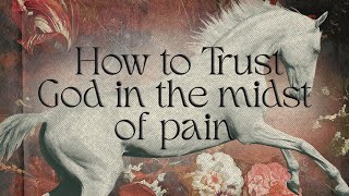 How to Trust God in the Midst of Pain - Woodside Bible Church