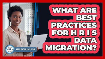 What Are Best Practices For HRIS Data Migration?