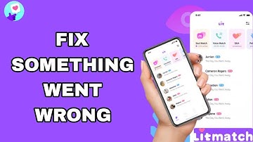 How To Fix And Solve Something Went Wrong On Litmatch App | Final Solution