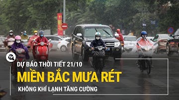 Dự báo thời tiết 21/10: Không khí lạnh tăng cường, Miền Bắc mưa rét | Truyền hình Quốc hội Việt Nam