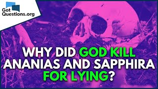Why did God kill Ananias and Sapphira for lying? | GotQuestions.org