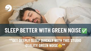 BETTER SLEEP GREEN NOISE | Get a DEEP SLEEP Very Fast with this incredible GREEN NOISE | 3 hours