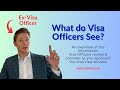 What do visa officers see  think about as you approach the window exvisa officer explains