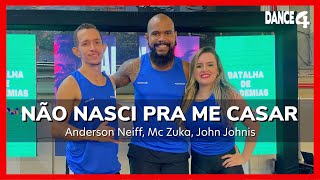 NÃO NASCI PRA ME CASAR - Anderson Neiff, Mc Zuka, John Johnis | DANCE4 (Coreografia)