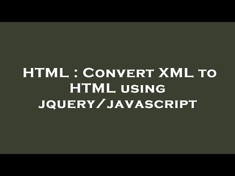 HTML : Convert XML to HTML using jquery/javascript
