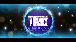 T-Trox- We got the fire ( Feat. Alessio Orange ) (  music video)