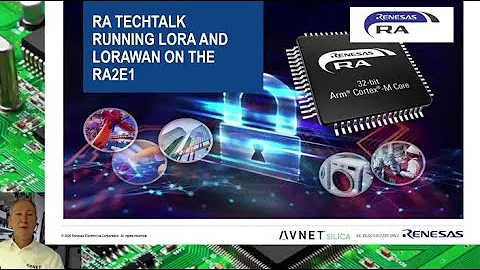 Renesas RA TechTalk: Running LoRa® and LoRaWAN® on the RA2E1