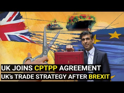 UK joins CPTPP agreement | UK’s Trade Strategy after Brexit | Geopolitics