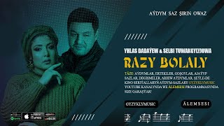 Yhlas Dadayew & Selbi Tuwakgylyjowa - Razy Bolaly | Täze aýdym 2023 Resimi