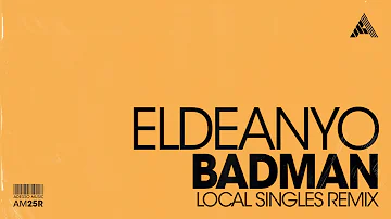 Eldeanyo - Badman (Local Singles Remix)