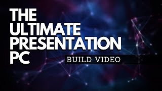 The Ultimate Presentation PC 2019 - Build