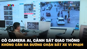 Có camera AI, cảnh sát giao thông không cần ra đường chặn bắt xe vi phạm | VTV4