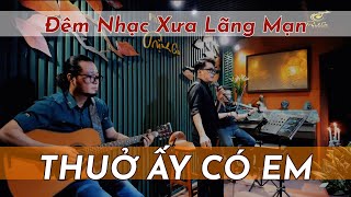 Đêm Nhạc THUỞ ẤY CÓ EM - Tình Khúc Vượt Thời Gian | Phòng Trà Trịnh Ca