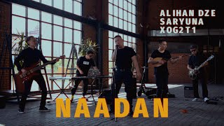 Alihan Dze ft. Saryuna, XOG2T1 - Naadan (LIVE)