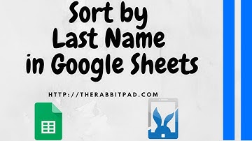 How to Sort by Last Name in Google Sheets