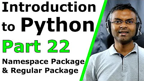 Introduction to Python - Part 22 - Namespace Package & Regular Package